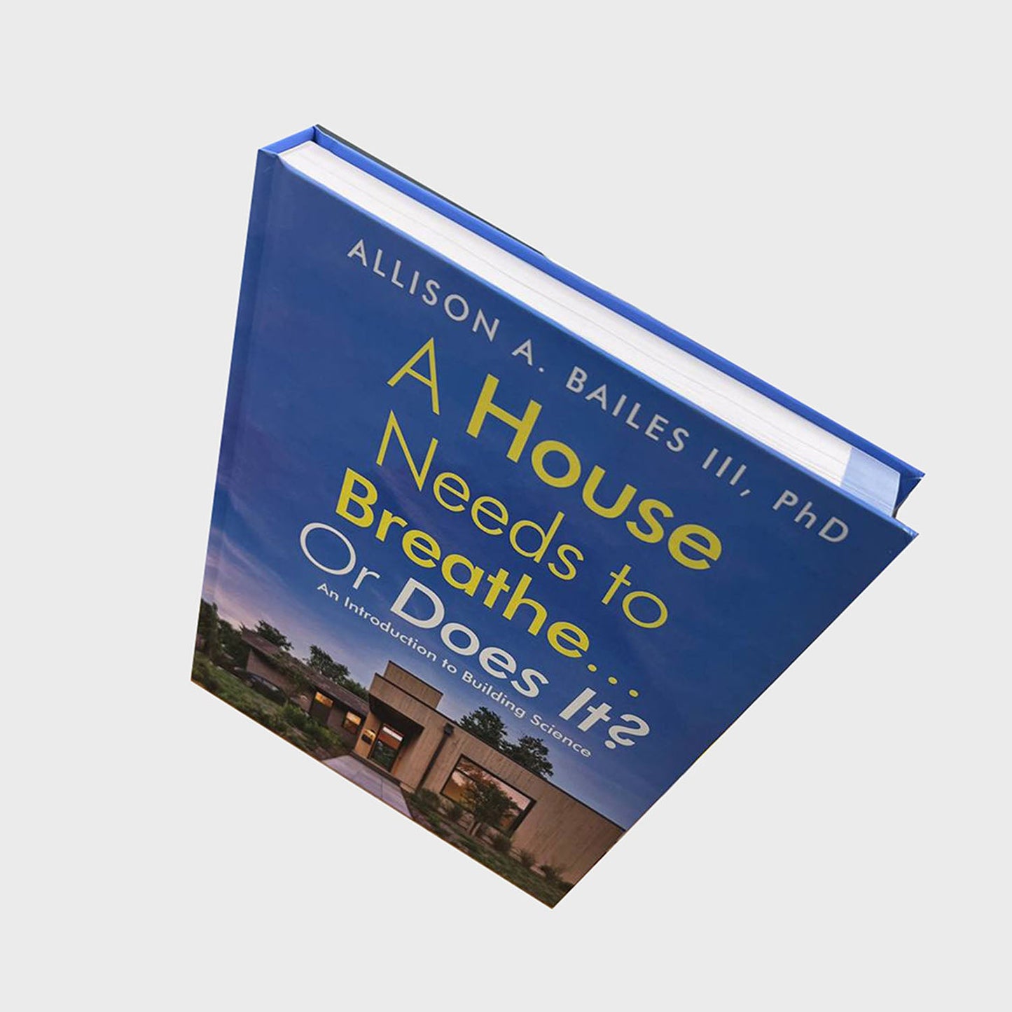 Book "A House Needs to Breathe... Or Does It? An Introduction to Building Science" by Allison A Bailes III - Tight House